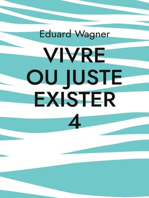 cover image of Vivre ou juste exister 4